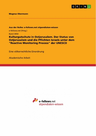 Kulturgutschutz in Ostjerusalem. Der Status von Ostjerusalem und die Pflichten Israels unter dem 