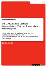 DIE LINKE und die Deutsche Kommunistische Partei im demokratischen Verfassungsstaat - Julian Stegemann