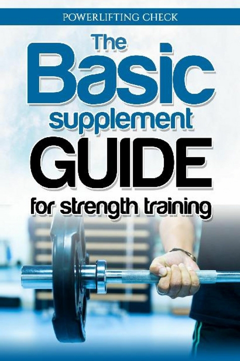 The Basic Supplement Guide for Strength Training - Powerlifting Check