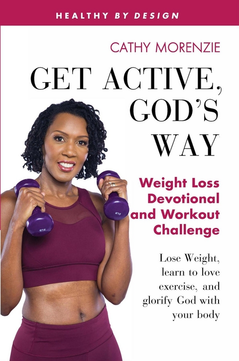 Get Active, God's Way: Weight Loss Devotional and Workout Challenge -  Cathy Morenzie
