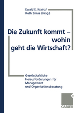 Die Zukunft kommt &mdash; wohin geht die Wirtschaft? - Ewald E. Krainz