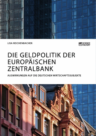 Die Geldpolitik der Europäischen Zentralbank. Auswirkungen auf die deutschen Wirtschaftssubjekte