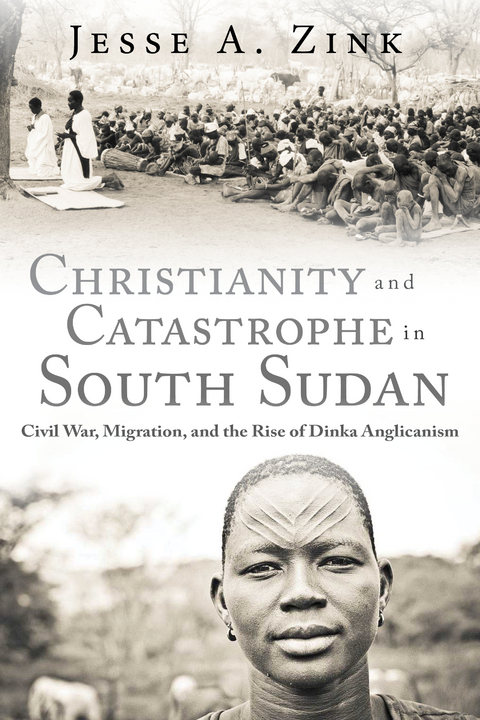 Christianity and Catastrophe in South Sudan - Jesse A. Zink