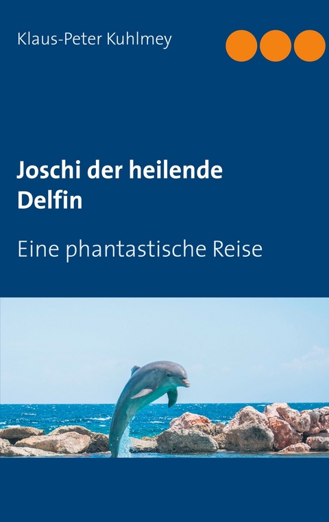 Joschi der heilende Delfin - Klaus-Peter Kuhlmey