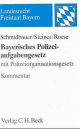 Bayerisches Polizeiaufgabengesetz und Bayerisches Polizeiorganisationsgesetz - Wilhelm Schmidbauer, Udo Steiner, Eberhard Roese