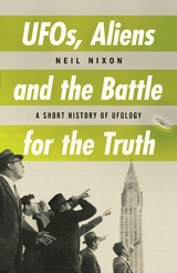 UFOs, Aliens and the Battle for the Truth -  Neil Nixon