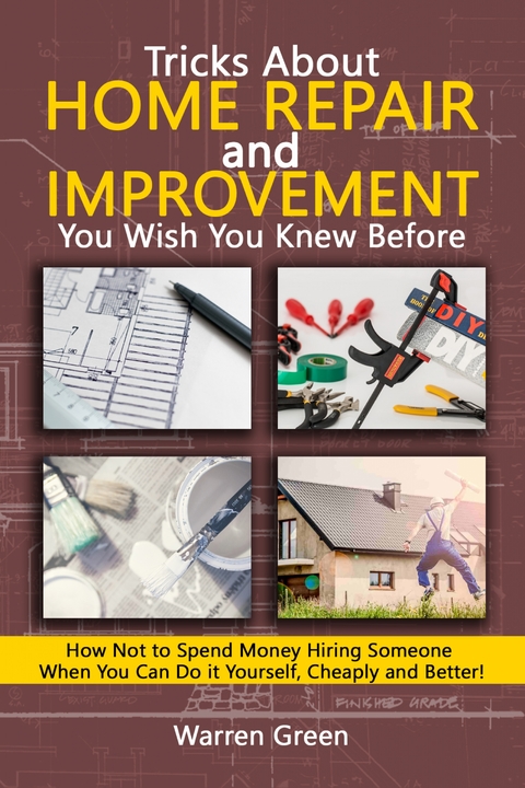 Tricks About Home Repair and Improvement You Wish You Knew Before - Warren Green