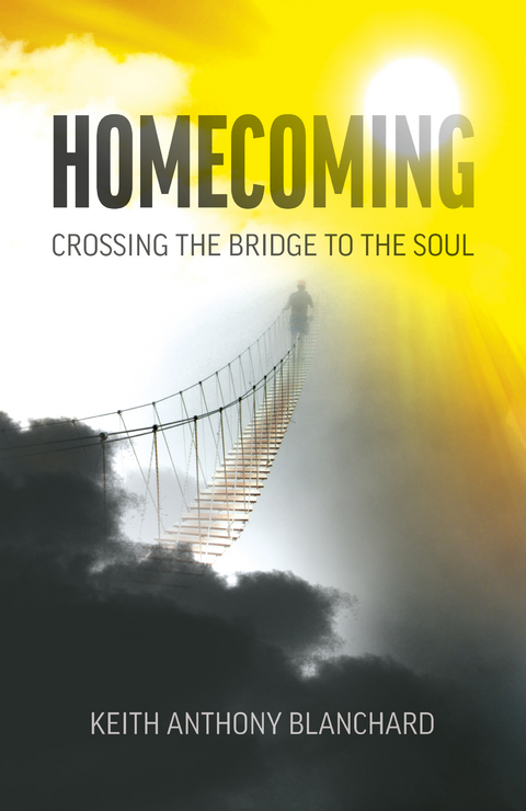 Homecoming: Crossing the Bridge to the Soul -  Keith  Anthony Blanchard