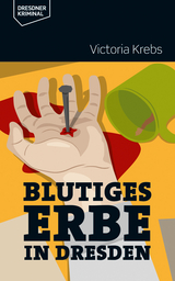 Blutiges Erbe in Dresden - Victoria Krebs