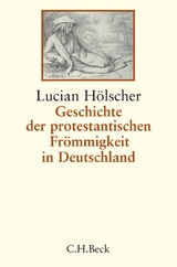 Geschichte der protestantischen Fr&ouml;mmigkeit in Deutschland - Lucian H&ouml;lscher