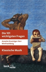 Die 101 wichtigsten Fragen: Klassische Musik - Annette Kreutziger-Herr, Winfried B&ouml;nig