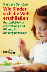 Beck'sche Reihe / Wie Kinder sich die Welt erschlie&szlig;en - Barbara Senckel