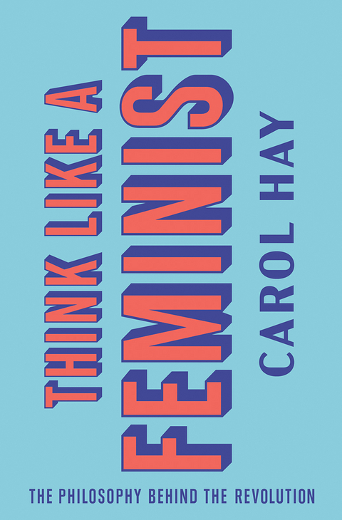 Think Like a Feminist - Carol Hay