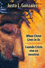 When Christ Lives in Us - Justo L. Gonz&aacute;lez