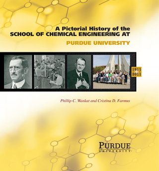 Pictorial History of Chemical Engineering at Purdue University, 1911 - 2011