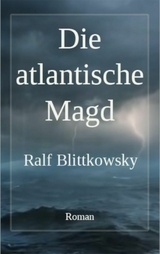 Die atlantische Magd - Ralf Blittkowsky