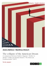 The collapse of the American Dream. A comparison between Sindiwe Magona's "Mother to Mother" (1998) and Mohsin Hamid's "The Reluctant Fundamentalist" (2007) - Matthias Dickert, Amira Büttner