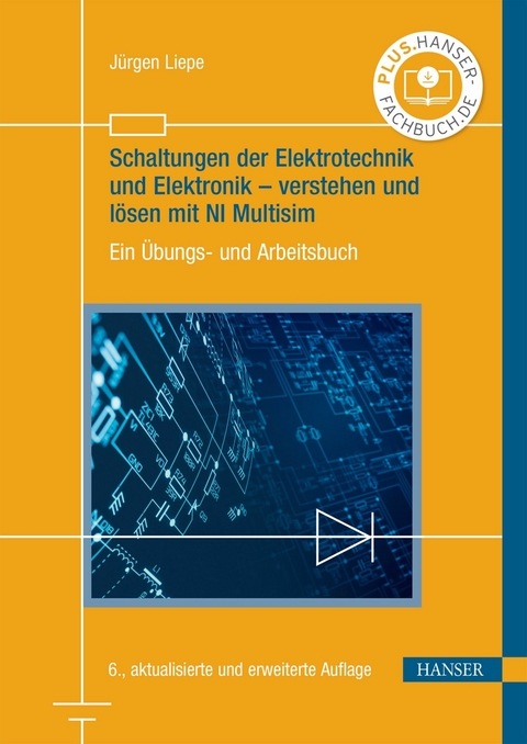 Schaltungen der Elektrotechnik und Elektronik &ndash; verstehen und l&ouml;sen mit NI Multisim - J&uuml;rgen Liepe