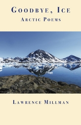 Goodbye, Ice - Lawrence Millman