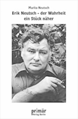 Erik Neutsch: Der Wahrheit ein St&uuml;ck n&auml;her - Marita Neutsch