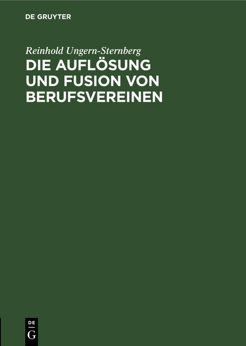 Die Aufl&ouml;sung und Fusion von Berufsvereinen - Reinhold Ungern-Sternberg