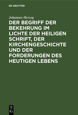 Der Begriff der Bekehrung im Lichte der heiligen Schrift, der Kirchengeschichte und der Forderungen des heutigen Lebens - Johannes Herzog