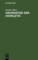 Grundz&uuml;ge der Homiletik - Gustav Baur