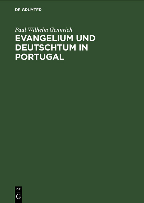 Evangelium und Deutschtum in Portugal - Paul Wilhelm Gennrich