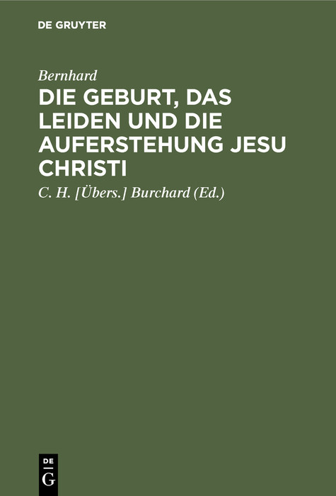 Die Geburt, das Leiden und die Auferstehung Jesu Christi -  Bernhard
