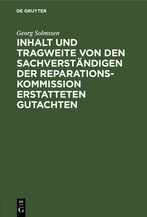 Inhalt und Tragweite von den Sachverst&auml;ndigen der Reparationskommission erstatteten Gutachten - Georg Solmssen
