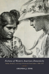 Fictions of Western American Domesticity -  Amanda J. Zink