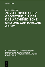 Zur Axiomatik der Geometrie, 3: Über das Archimedische und das Cantorsche Axiom - Richard Baldus
