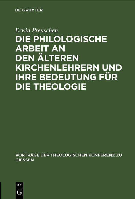 Die philologische Arbeit an den &auml;lteren Kirchenlehrern und ihre Bedeutung f&uuml;r die Theologie - Erwin Preuschen