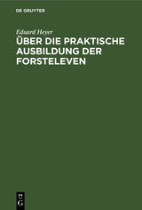 &Uuml;ber die praktische Ausbildung der Forsteleven - Eduard Heyer