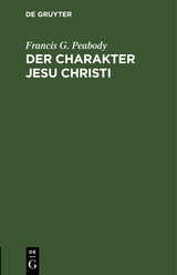 Der Charakter Jesu Christi - Francis G. Peabody