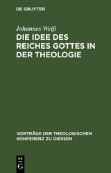 Die Idee des Reiches Gottes in der Theologie - Johannes Wei&szlig;