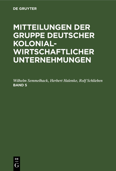 Mitteilungen der Gruppe Deutscher Kolonialwirtschaftlicher Unternehmungen. Band 5 - Wilhelm Semmelhack, Herbert Halenke, Rolf Schlieben