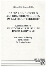 Iulius Redivivus. Caesar et Cicero in Comoedia / Caesar und Cicero als Kom&ouml;dienfiguren im Lateinunterricht - Nicodemus Frischlin