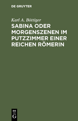 Sabina oder Morgenszenen im Putzzimmer einer reichen R&ouml;merin - Karl A. B&ouml;ttiger