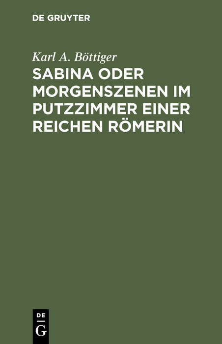 Sabina oder Morgenszenen im Putzzimmer einer reichen R&ouml;merin - Karl A. B&ouml;ttiger
