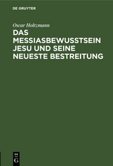 Das Messiasbewu&szlig;tsein Jesu und seine neueste Bestreitung - Oscar Holtzmann