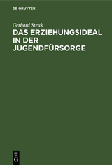Das Erziehungsideal in der Jugendf&uuml;rsorge - Gerhard Steuk