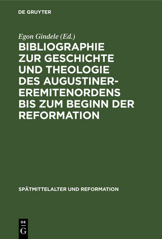 Bibliographie zur Geschichte und Theologie des Augustiner-Eremitenordens bis zum Beginn der Reformation