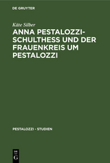 Anna Pestalozzi-Schulthe&szlig; und der Frauenkreis um Pestalozzi - K&auml;te Silber
