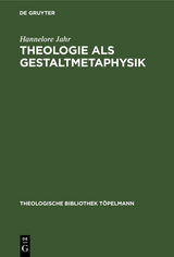 Theologie als Gestaltmetaphysik - Hannelore Jahr