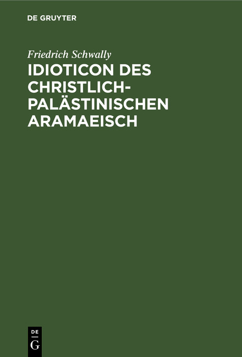 Idioticon des christlich-pal&auml;stinischen Aramaeisch - Friedrich Schwally