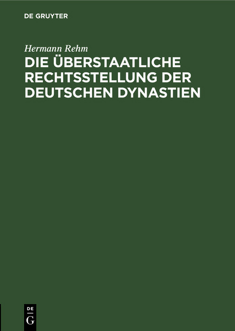 Die &uuml;berstaatliche Rechtsstellung der deutschen Dynastien - Hermann Rehm
