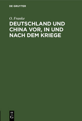 Deutschland und China vor, in und nach dem Kriege - O. Franke