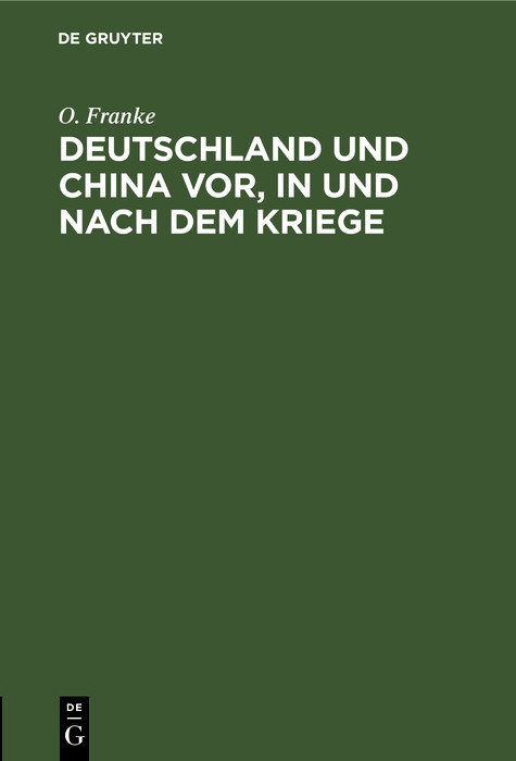 Deutschland und China vor, in und nach dem Kriege - O. Franke