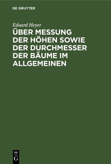 &Uuml;ber Messung der H&ouml;hen sowie der Durchmesser der B&auml;ume im Allgemeinen - Eduard Heyer
